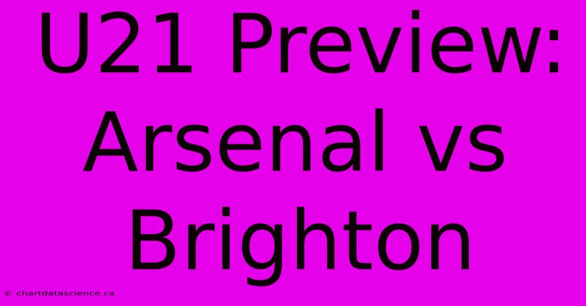 U21 Preview: Arsenal Vs Brighton