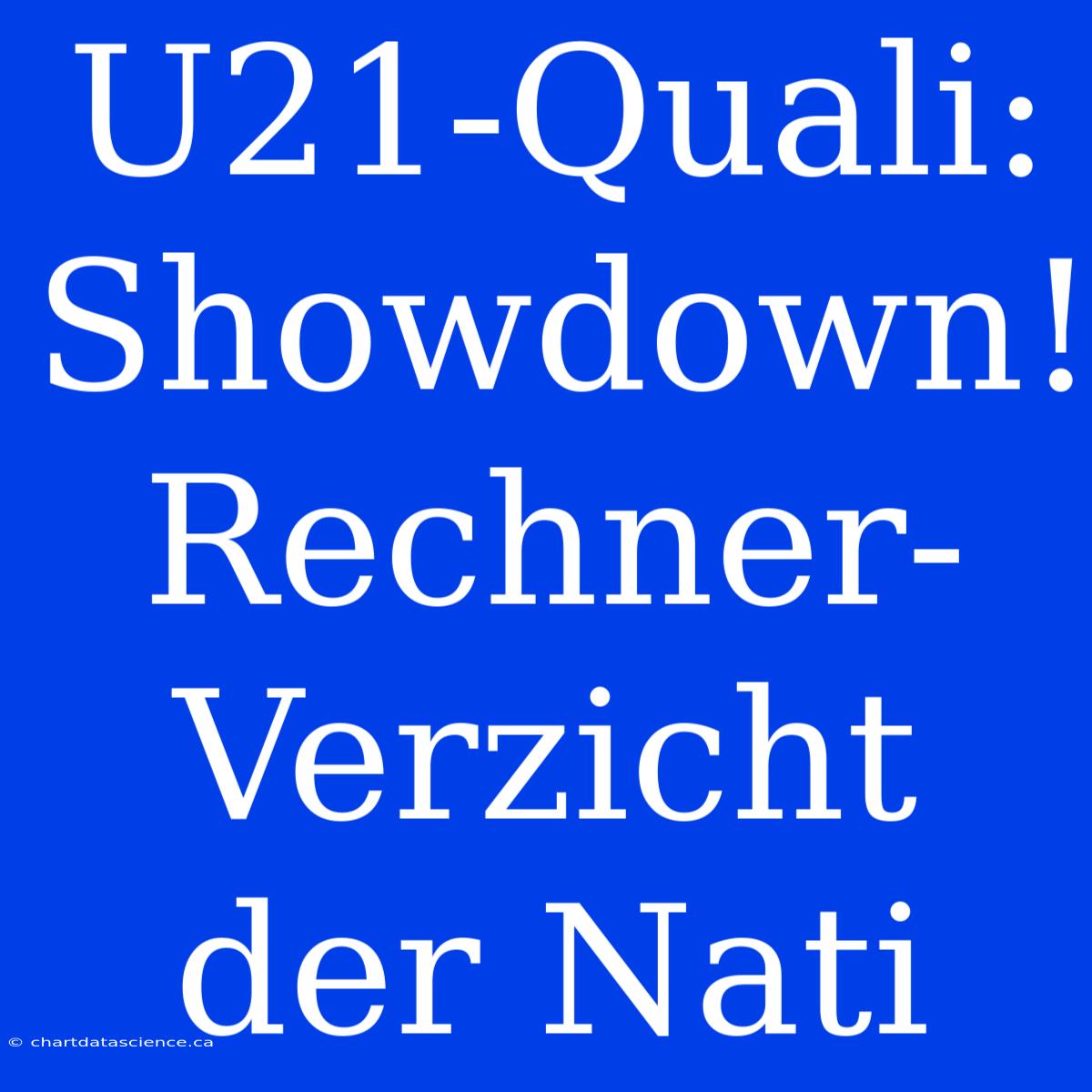 U21-Quali: Showdown! Rechner-Verzicht Der Nati