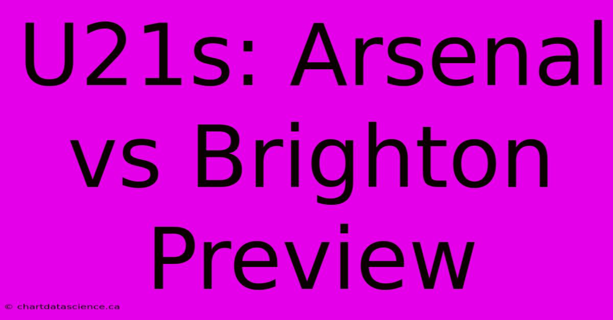 U21s: Arsenal Vs Brighton Preview