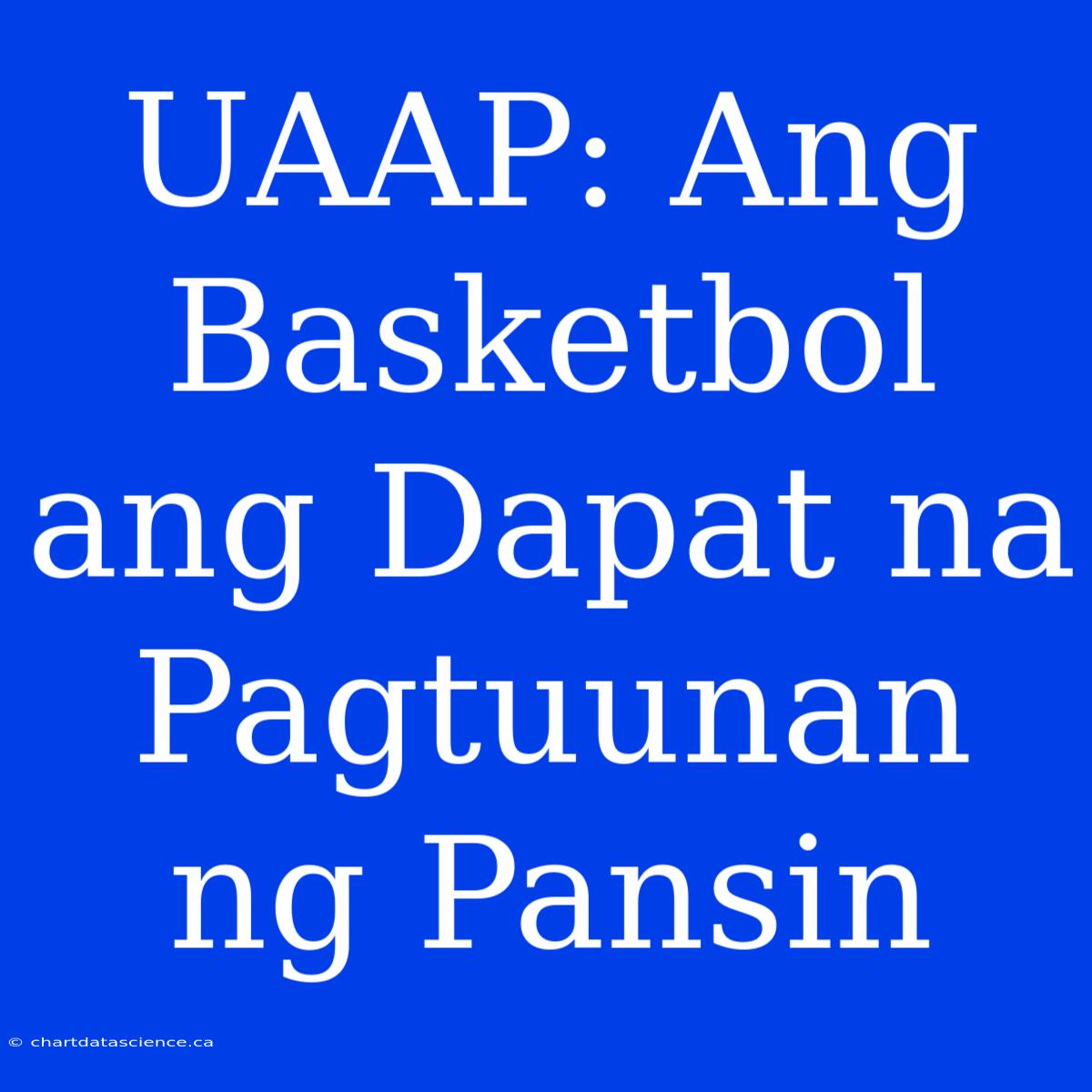 UAAP: Ang Basketbol Ang Dapat Na Pagtuunan Ng Pansin