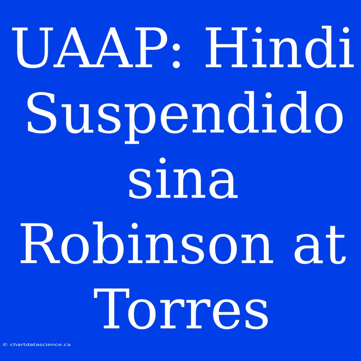 UAAP: Hindi Suspendido Sina Robinson At Torres