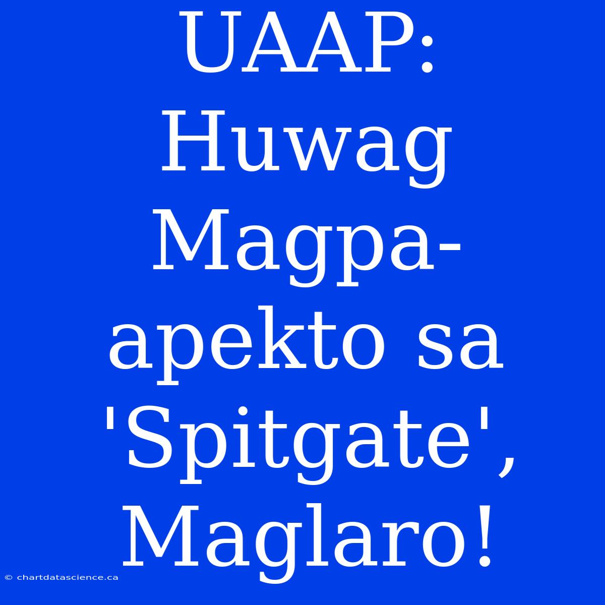 UAAP: Huwag Magpa-apekto Sa 'Spitgate', Maglaro!