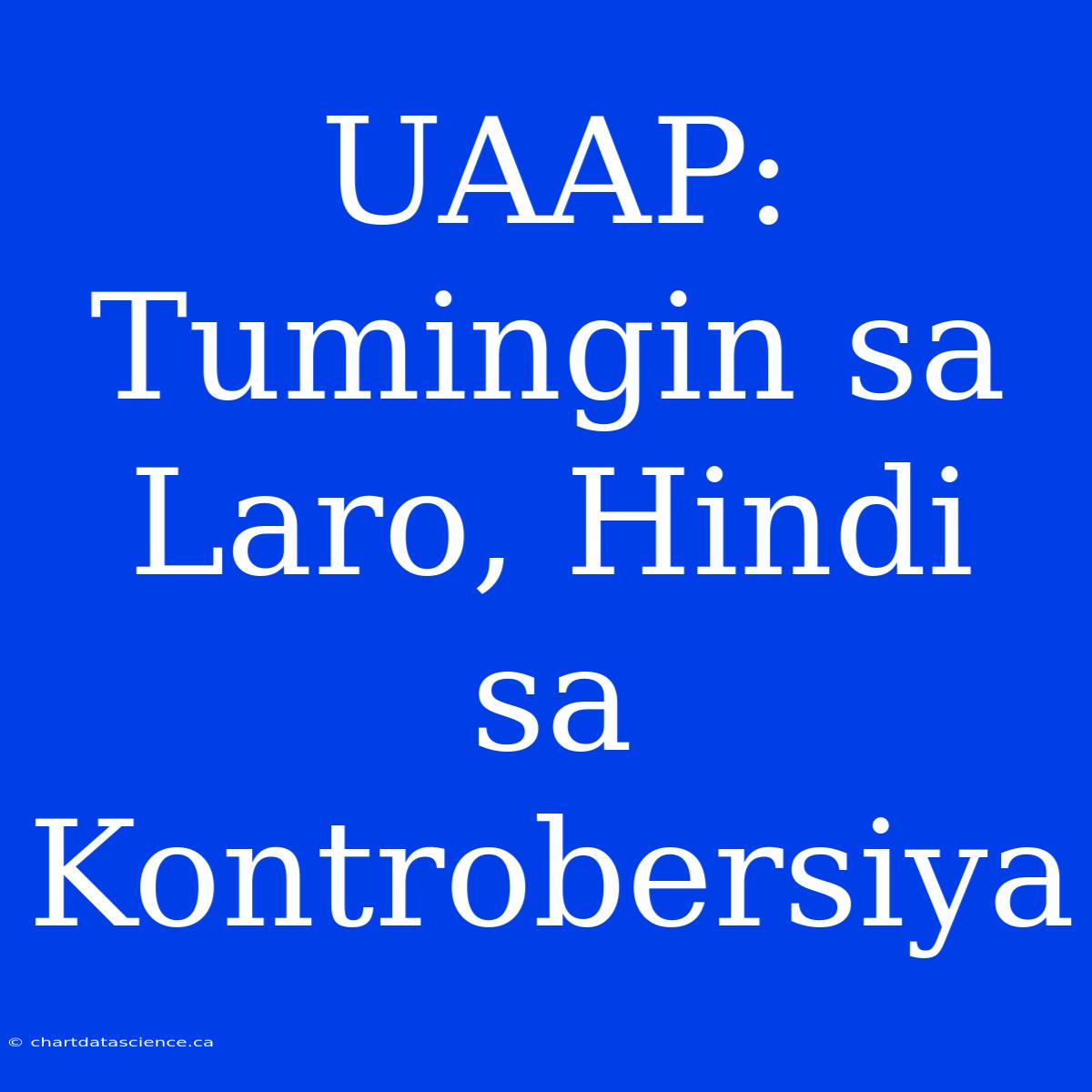 UAAP: Tumingin Sa Laro, Hindi Sa Kontrobersiya