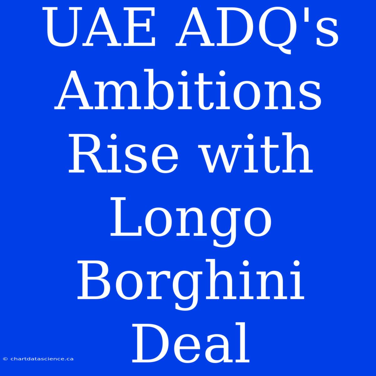 UAE ADQ's Ambitions Rise With Longo Borghini Deal