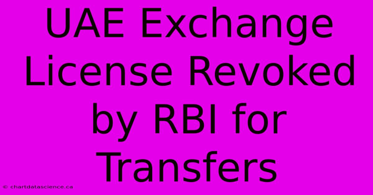 UAE Exchange License Revoked By RBI For Transfers