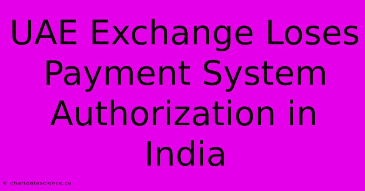 UAE Exchange Loses Payment System Authorization In India