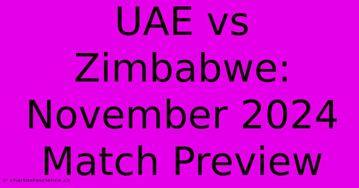 UAE Vs Zimbabwe: November 2024 Match Preview