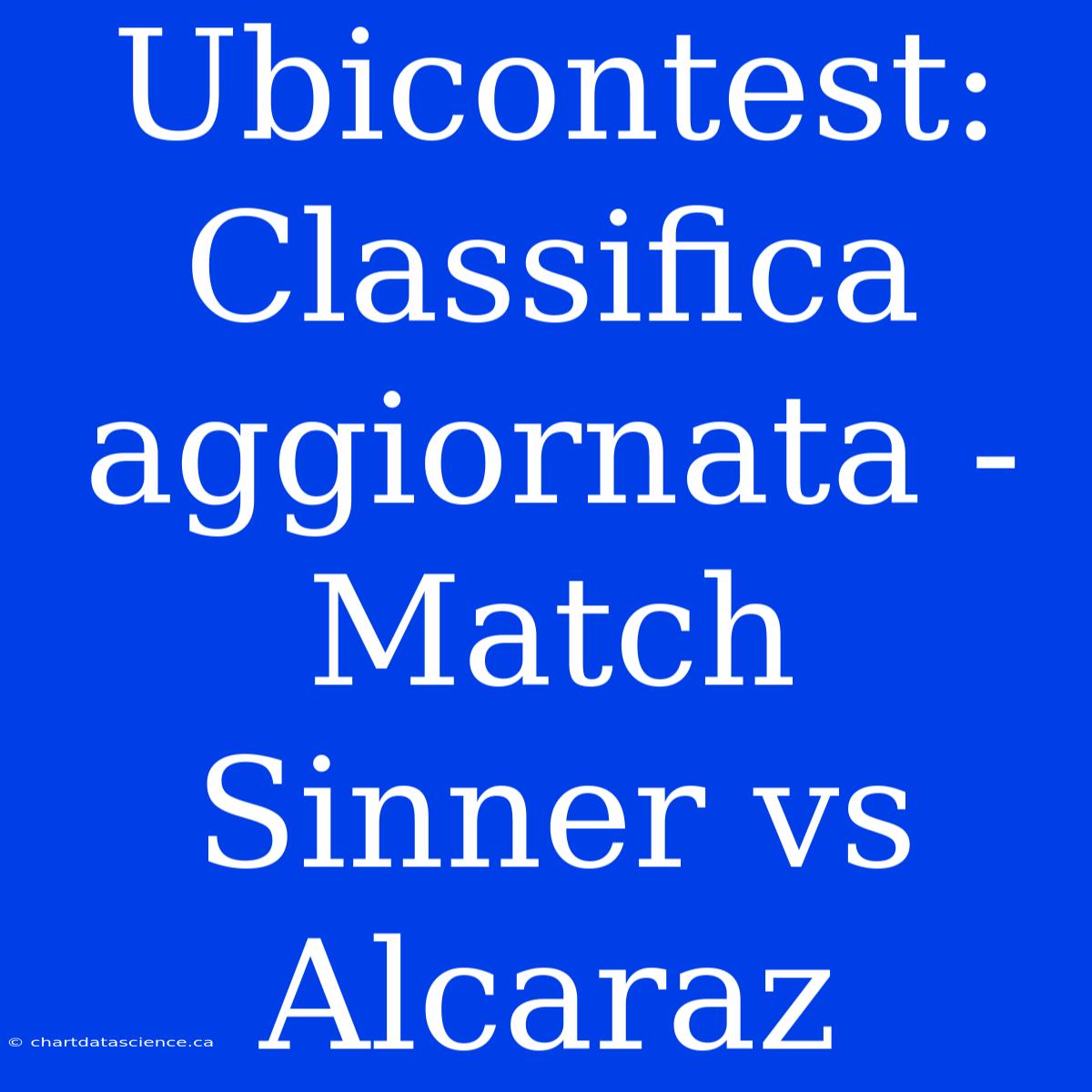 Ubicontest: Classifica Aggiornata - Match Sinner Vs Alcaraz