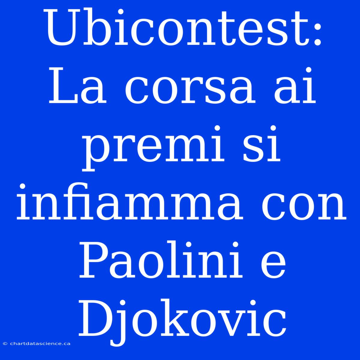 Ubicontest: La Corsa Ai Premi Si Infiamma Con Paolini E Djokovic