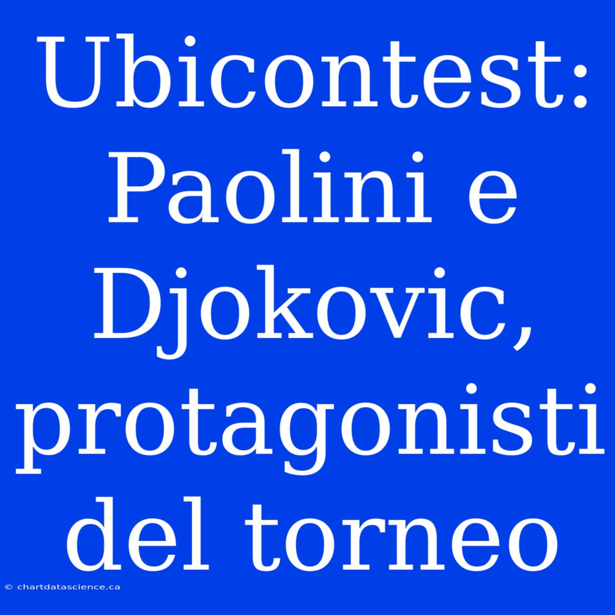 Ubicontest: Paolini E Djokovic, Protagonisti Del Torneo