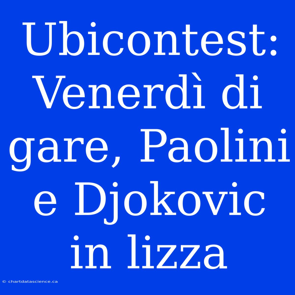 Ubicontest: Venerdì Di Gare, Paolini E Djokovic In Lizza