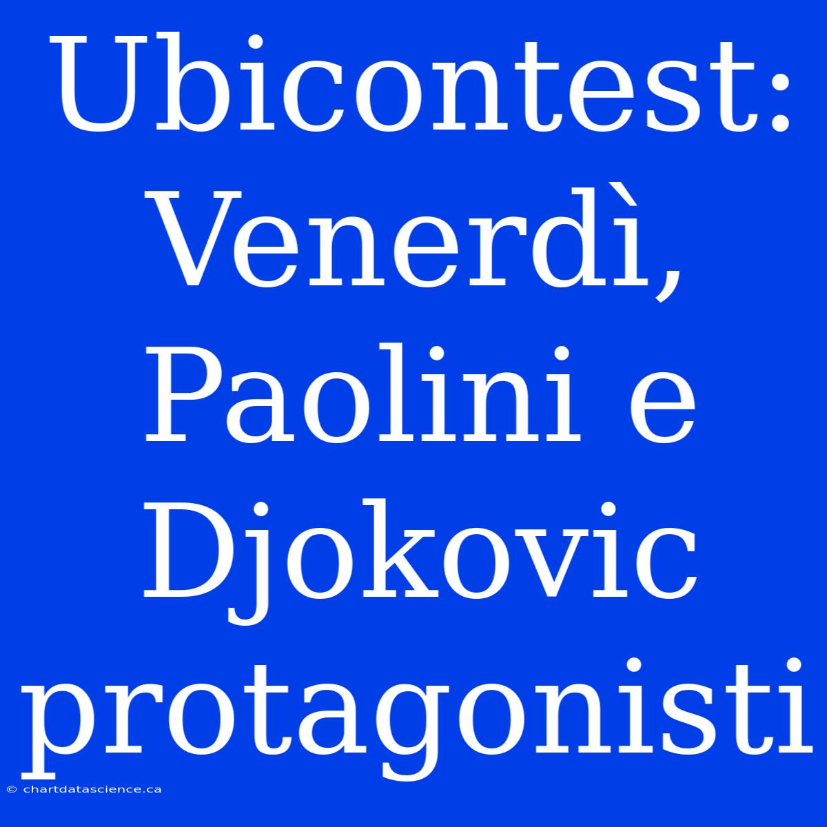 Ubicontest: Venerdì, Paolini E Djokovic Protagonisti