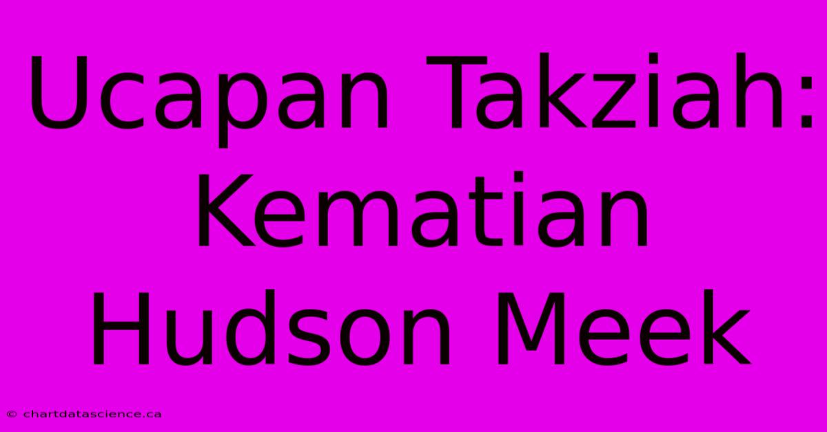 Ucapan Takziah: Kematian Hudson Meek