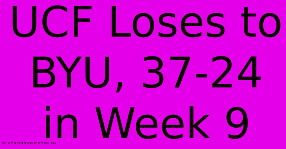 UCF Loses To BYU, 37-24 In Week 9