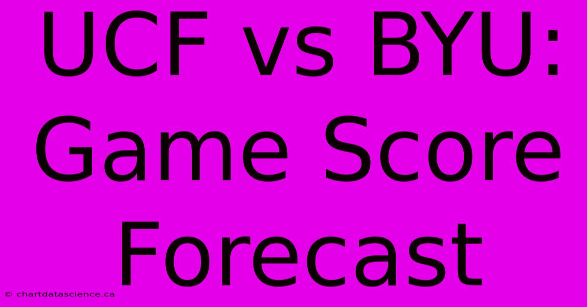 UCF Vs BYU: Game Score Forecast 