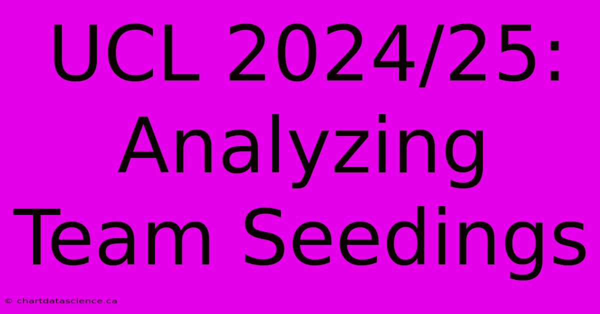 UCL 2024/25:  Analyzing Team Seedings