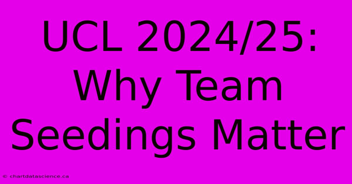 UCL 2024/25: Why Team Seedings Matter