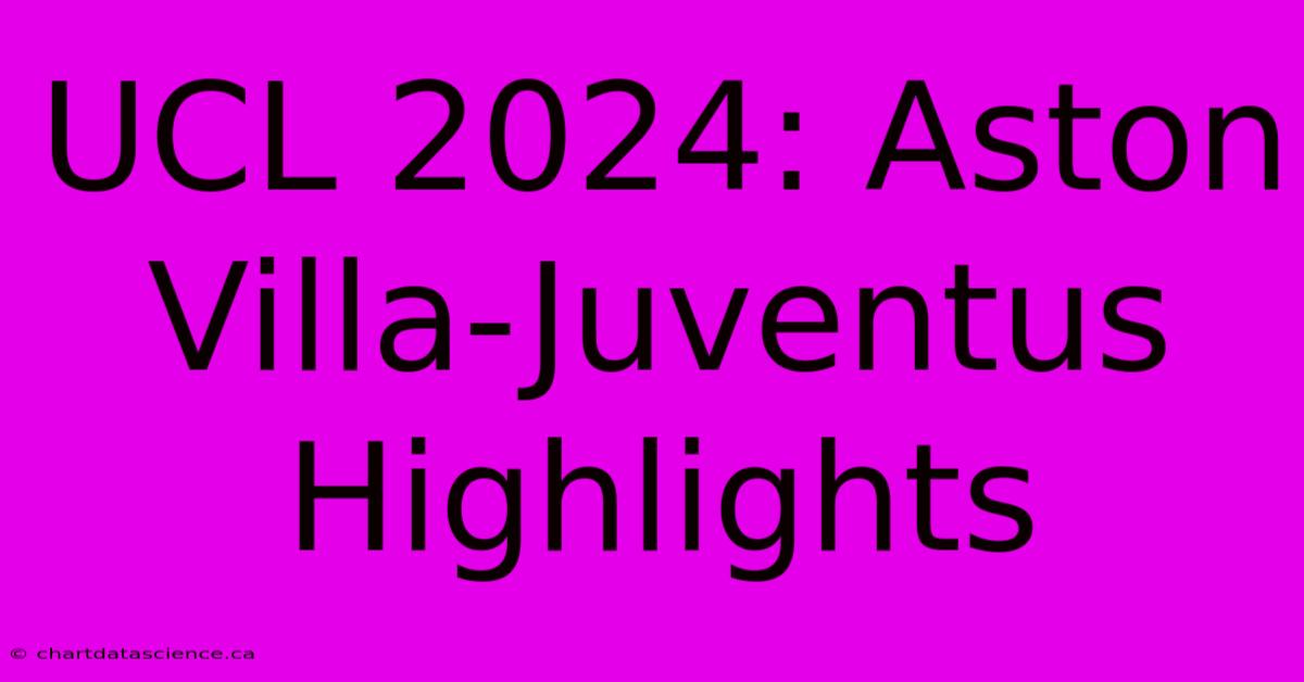 UCL 2024: Aston Villa-Juventus Highlights