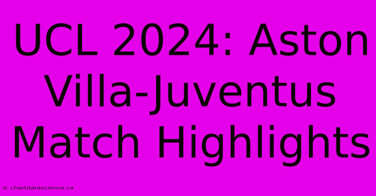 UCL 2024: Aston Villa-Juventus Match Highlights