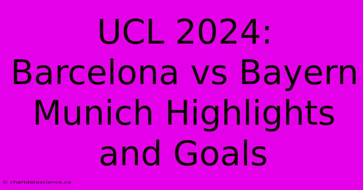 UCL 2024: Barcelona Vs Bayern Munich Highlights And Goals 