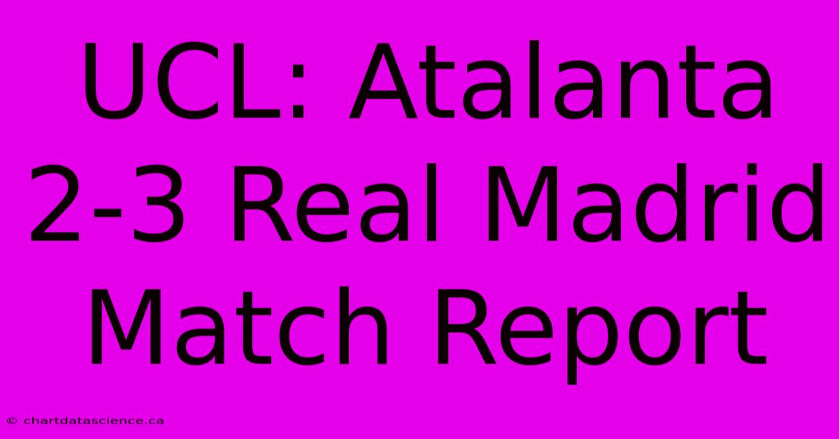 UCL: Atalanta 2-3 Real Madrid Match Report