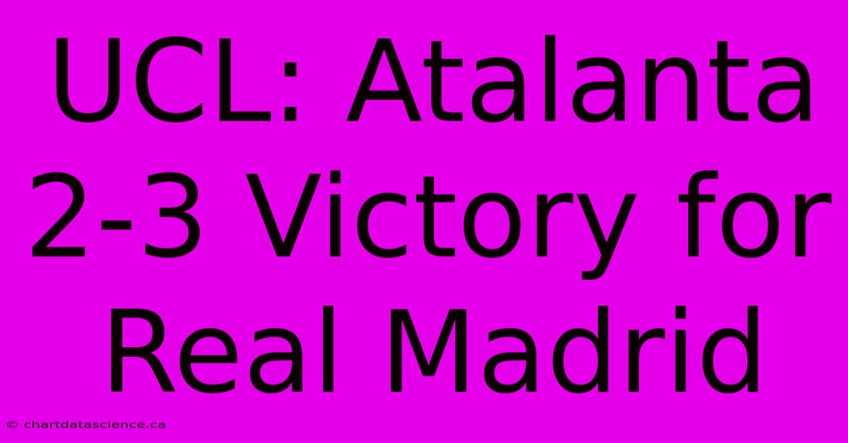 UCL: Atalanta 2-3 Victory For Real Madrid