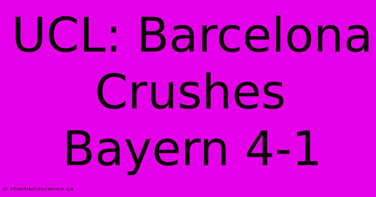 UCL: Barcelona Crushes Bayern 4-1