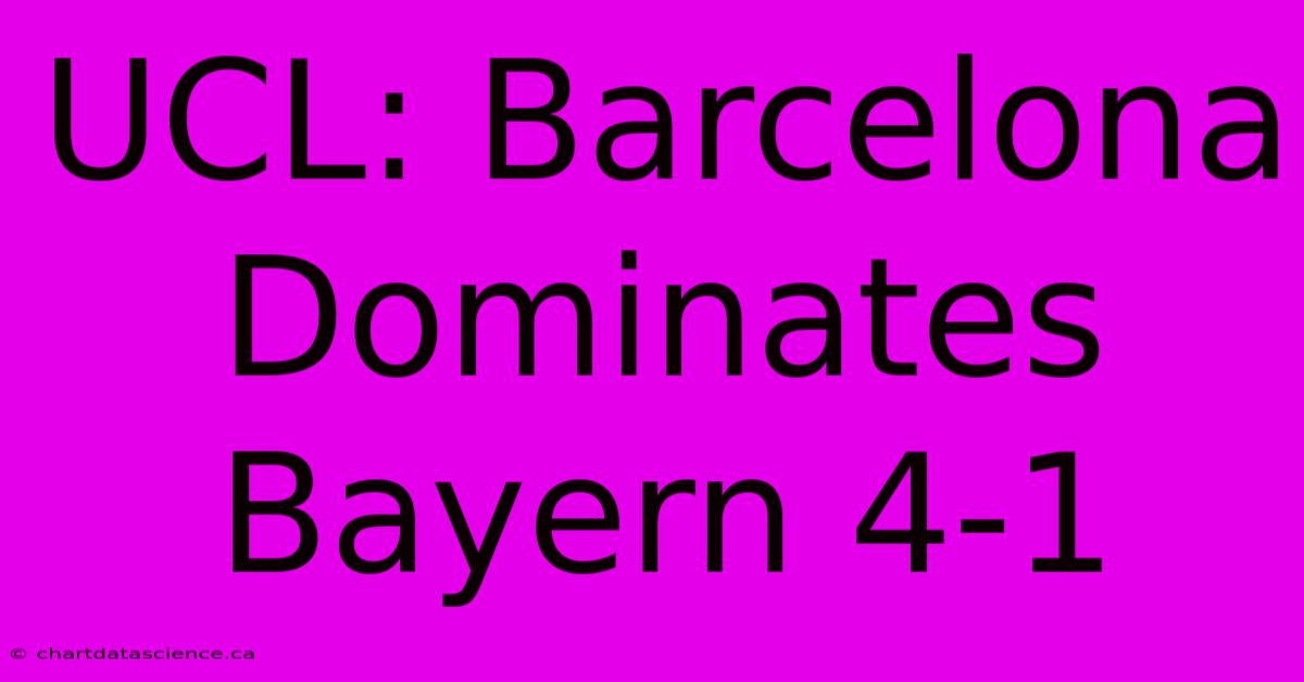 UCL: Barcelona Dominates Bayern 4-1