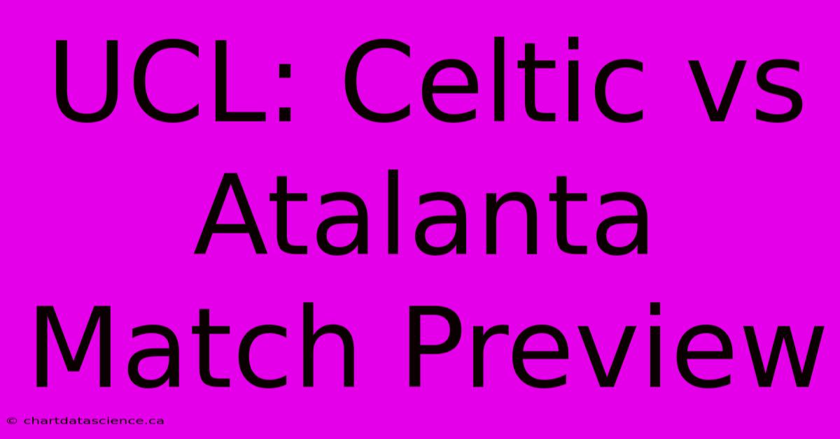 UCL: Celtic Vs Atalanta Match Preview