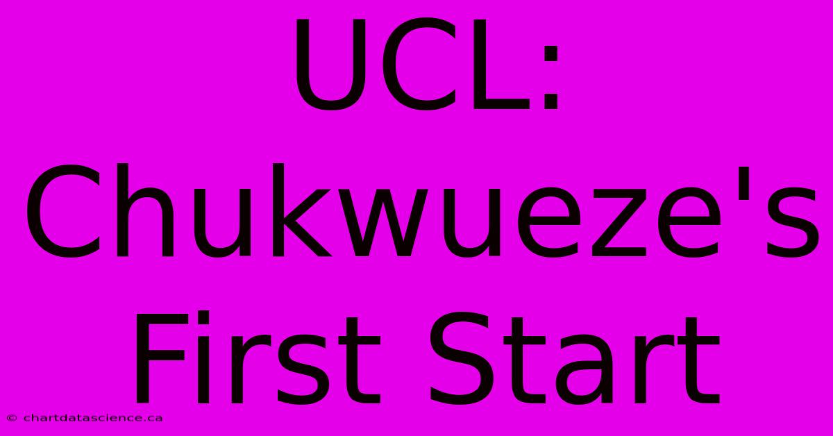 UCL: Chukwueze's First Start