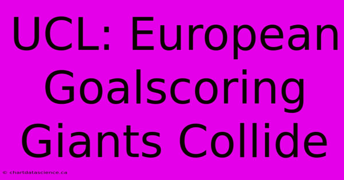 UCL: European Goalscoring Giants Collide