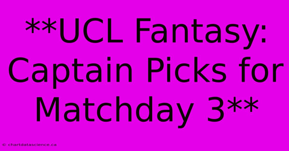 **UCL Fantasy: Captain Picks For Matchday 3**