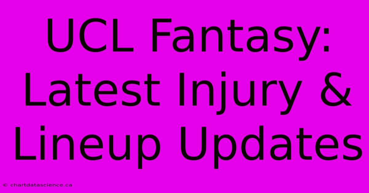 UCL Fantasy: Latest Injury & Lineup Updates