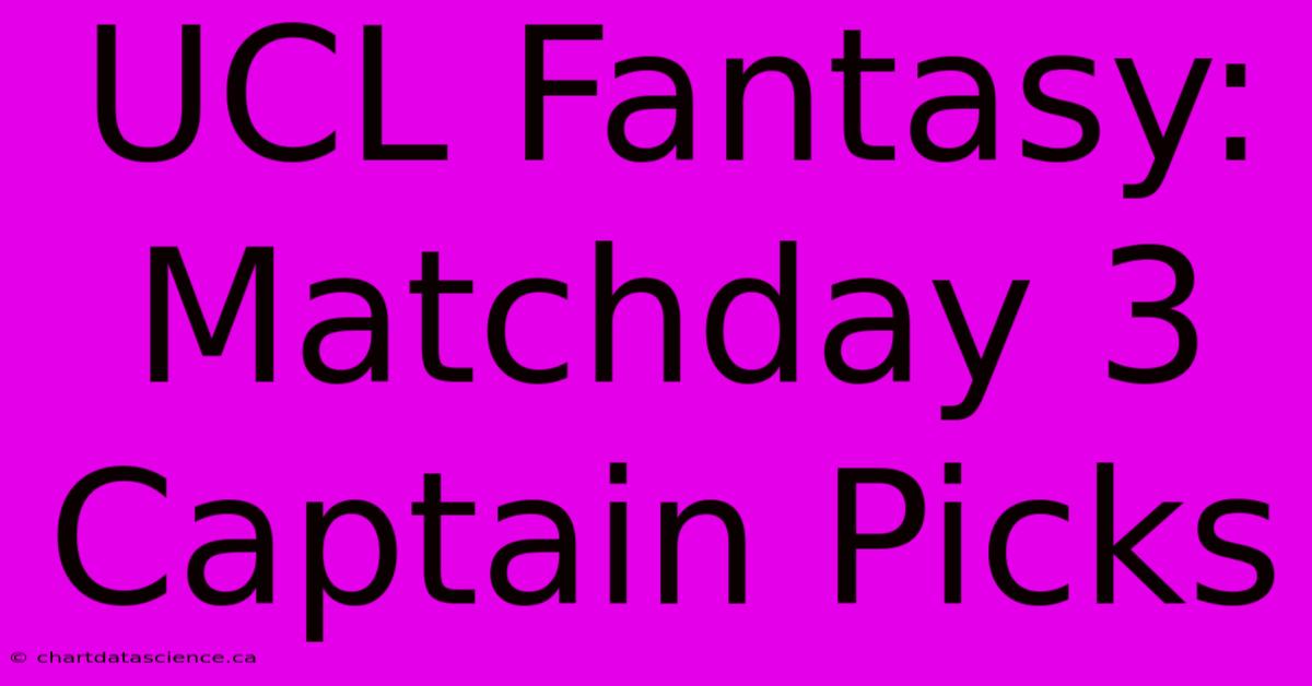 UCL Fantasy: Matchday 3 Captain Picks