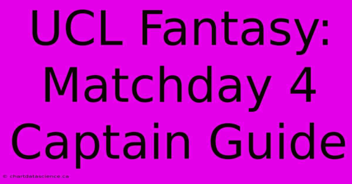 UCL Fantasy: Matchday 4 Captain Guide