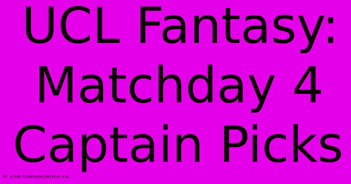 UCL Fantasy: Matchday 4 Captain Picks