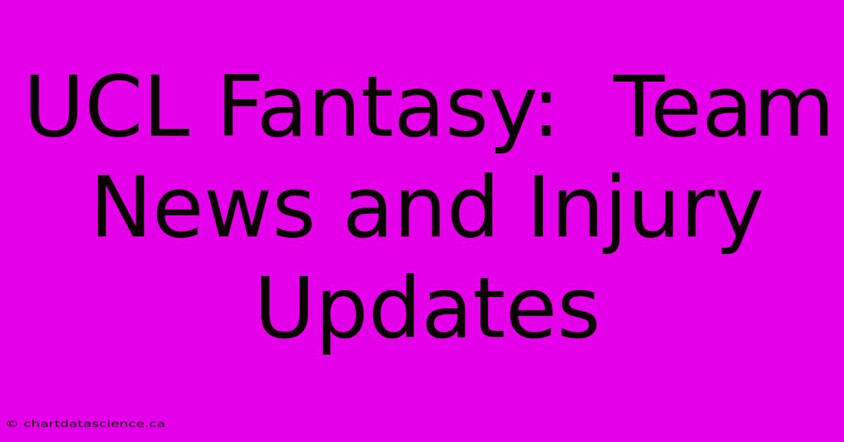 UCL Fantasy:  Team News And Injury Updates