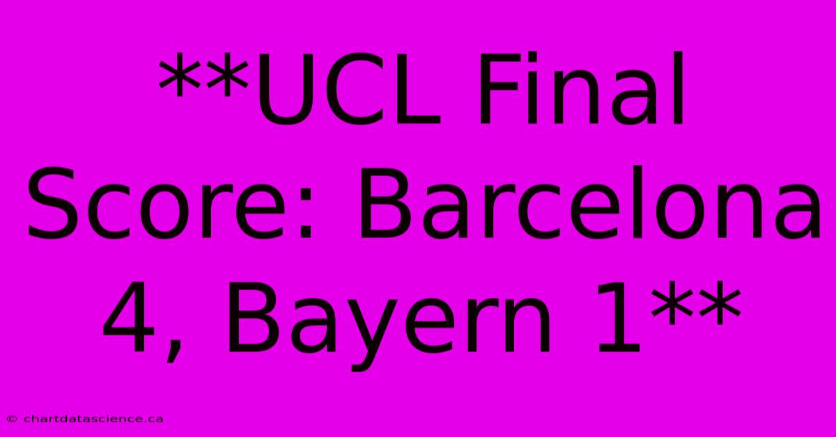 **UCL Final Score: Barcelona 4, Bayern 1** 