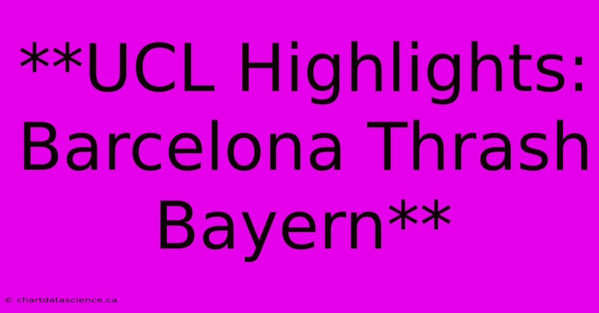 **UCL Highlights: Barcelona Thrash Bayern** 