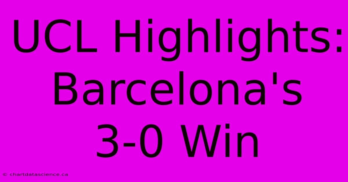 UCL Highlights: Barcelona's 3-0 Win