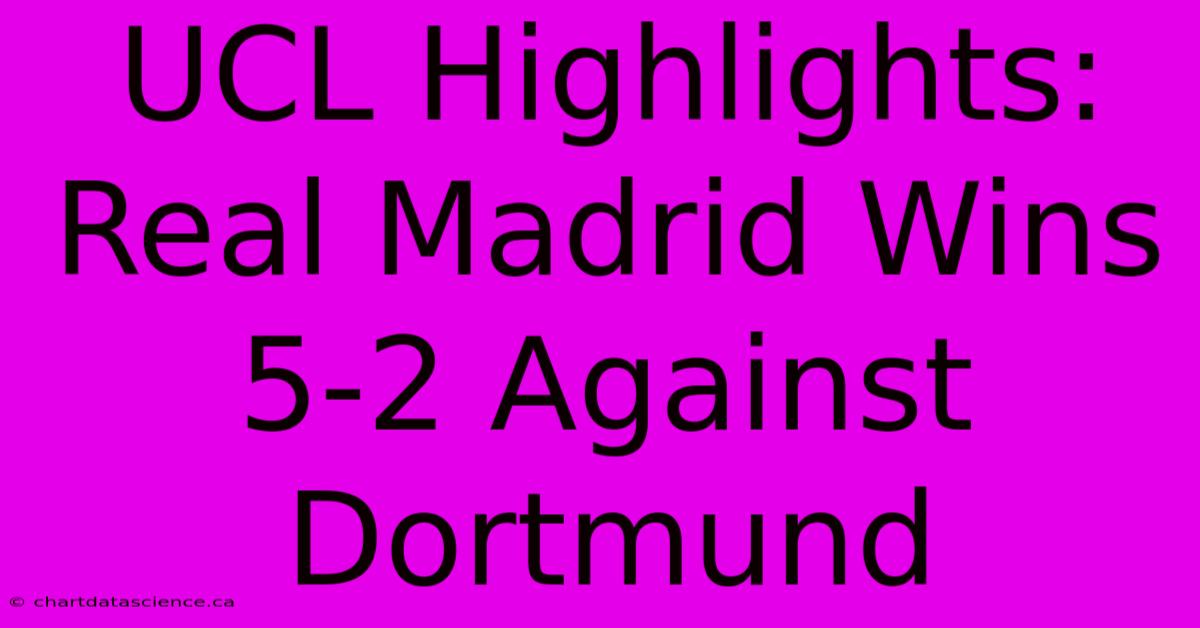 UCL Highlights: Real Madrid Wins 5-2 Against Dortmund 