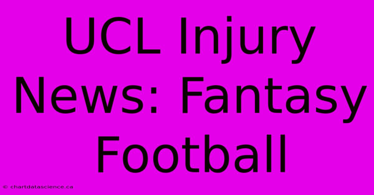 UCL Injury News: Fantasy Football