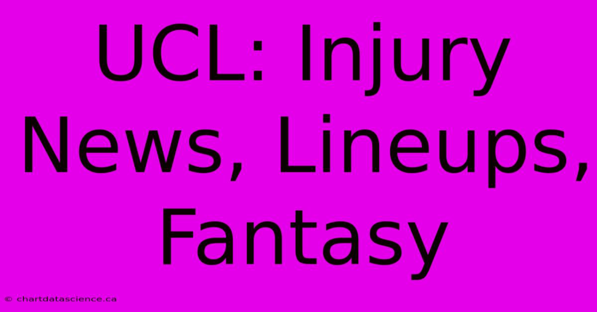 UCL: Injury News, Lineups, Fantasy