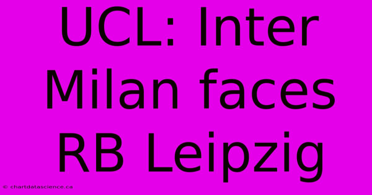 UCL: Inter Milan Faces RB Leipzig