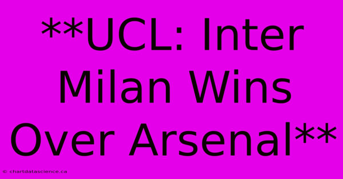 **UCL: Inter Milan Wins Over Arsenal**