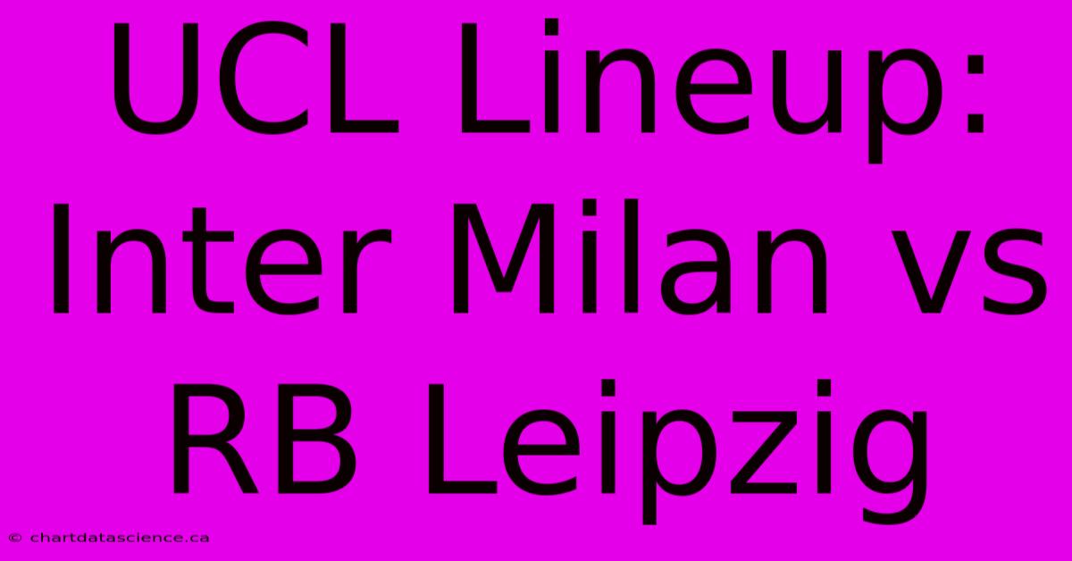 UCL Lineup: Inter Milan Vs RB Leipzig