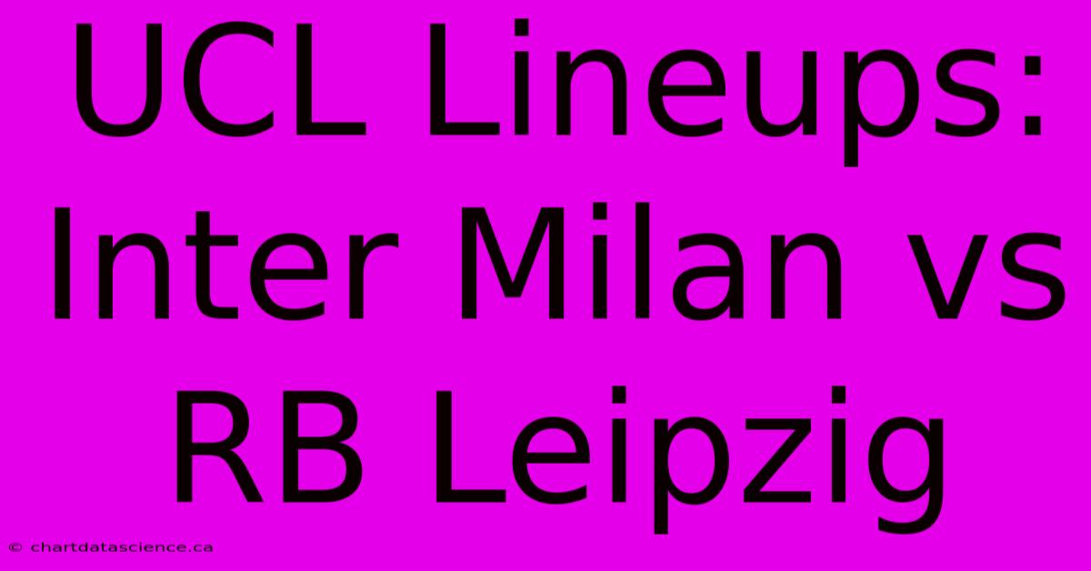 UCL Lineups: Inter Milan Vs RB Leipzig