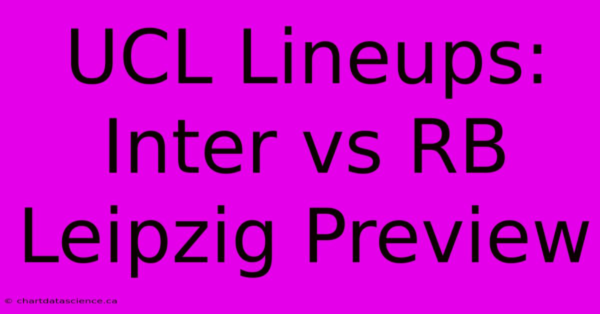 UCL Lineups: Inter Vs RB Leipzig Preview