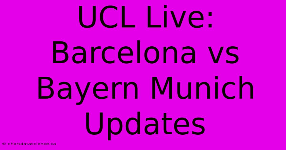 UCL Live: Barcelona Vs Bayern Munich Updates 