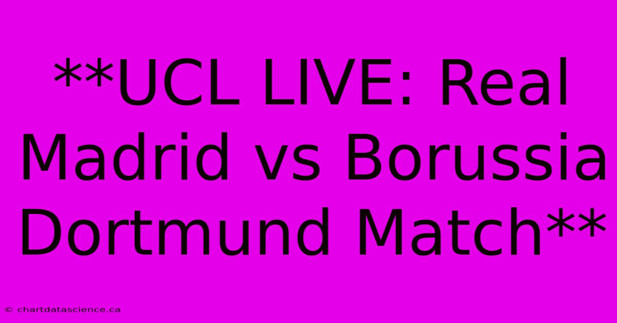 **UCL LIVE Real Madrid Vs Borussia Dortmund Match**